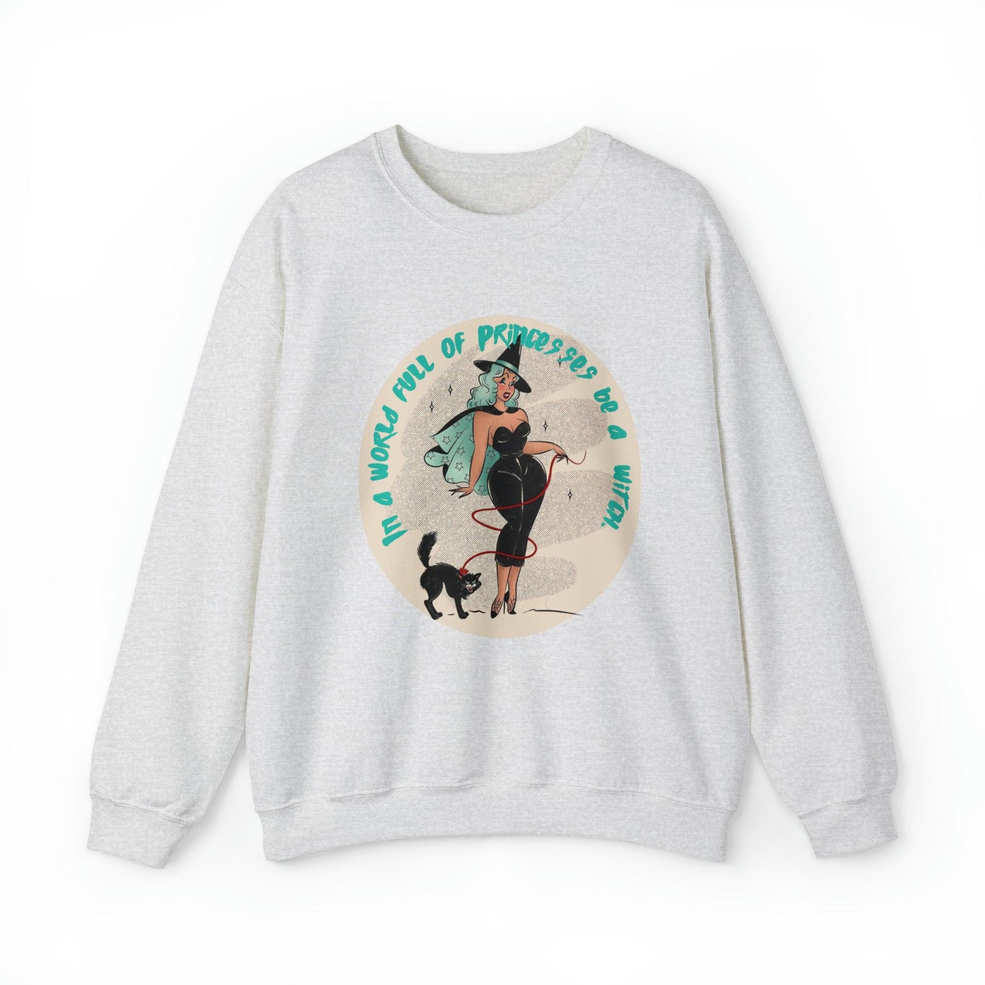 Pin Up In A World Full Of Princesses Be A Witch Adult Sweatshirt - Deeg Family Design