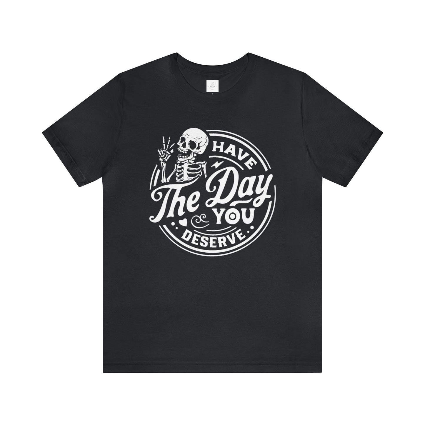 Have The Day You Deserve Adult Tee