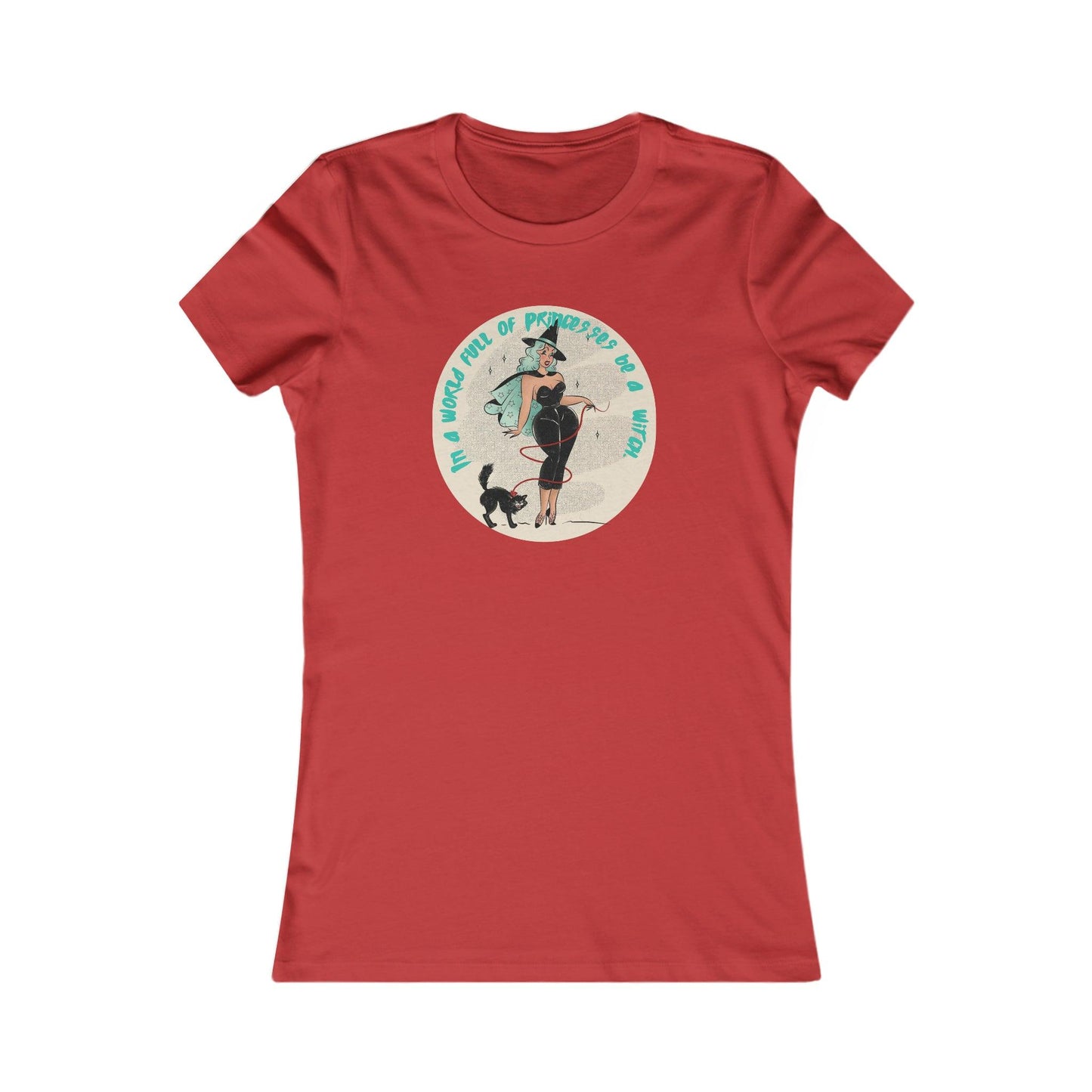 Pin Up In A World Of Princesses Be A Witch Women's Tee - Deeg Family Design