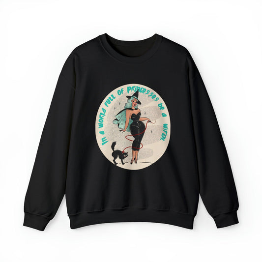 Pin Up In A World Full Of Princesses Be A Witch Adult Sweatshirt - Deeg Family Design