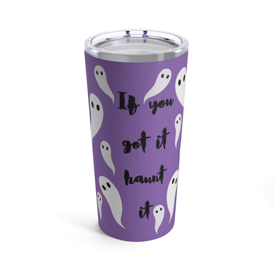 If You Got It Haunt It Tumbler 20oz - Deeg Family Design